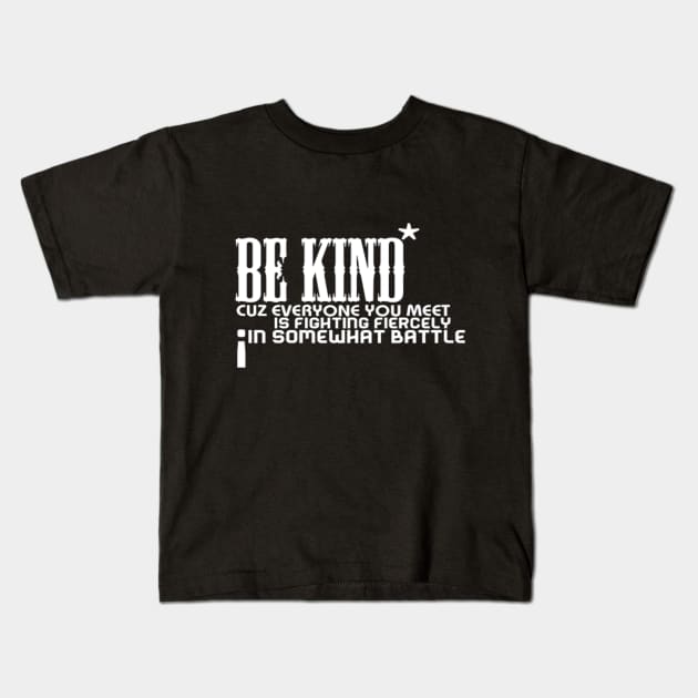 Be kind cuz everyone you meet is fighting fiercely in somewhat battle meme quotes Man's Woman's Kids T-Shirt by Salam Hadi